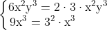 \left\{\begin{matrix} \mathrm{6x^2y^3 = 2\cdot 3\cdot x^2y^3} \\ \mathrm{9x^3 = 3^2\cdot x^3\: \: \: \: \: \: \: \: \: \: \: } \end{matrix}\right.